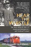 Hear the Whistle: The Story of Jack Haley, American Entrepreneur and Railroad Pioneer