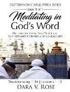 Meditating in God's Word Deuteronomy Bible Study Series Book 1 of 1 Deuteronomy 1-34 Lessons 1-12: Getting to Know God Through Old Testament Stories a