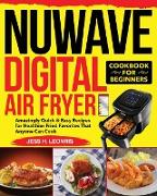 NUWAVE Digital Air Fryer Cookbook for Beginners