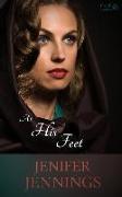 At His Feet: A Biblical Historical story featuring an Inspiring Woman