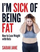 I'm Sick of Being Fat!