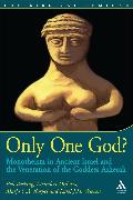 Only One God?: Monotheism in Ancient Israel and the Veneration of the Goddess Asherah