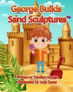 George Builds Sand Sculptures