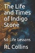 The Life and Times of Indigo Stone: 50 Life Lessons
