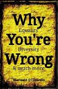 Why You're Wrong: Equality, Diversity & much more