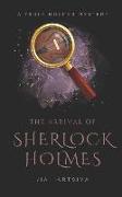 The Arrival of Sherlock Holmes: A Truly Holmes Mystery