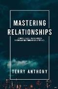 Mastering Relationships: Dating Wisdom For The Modern Man. The Ultimate Relationship Begins With You