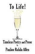 To Life! Timeless Poetry and Prose