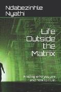 Life Outside the Matrix: Finding who you are and how to fit in