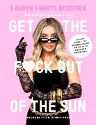 The Skinny Confidential’s Get the F*ck Out of the Sun: Routines, Products, Tips, and Insider Secrets from 100+ of the World's Best Skincare Gurus
