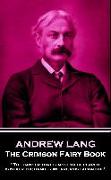 Andrew Lang - The Crimson Fairy Book: 'The danger that is most to be feared is never the danger we are most afraid of''