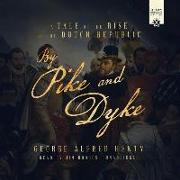 By Pike and Dyke: A Tale of the Rise of the Dutch Republic