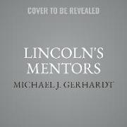 Lincoln's Mentors Lib/E: The Education of a Leader