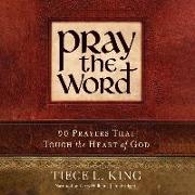 Pray the Word: 90 Prayers That Touch the Heart of God