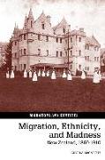 Migration, Ethnicity, and Madness: New Zealand, 1860-1910