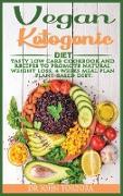 Vegan Ketogenic Diet: Tasty Low Carb Cookbook and Recipes to promote natural weight loss. 4 Weeks Meal Plan. Plant-based Diet