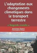 L'adaptation aux changements climatiques dans le transport terrestre: Regards croisés