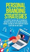 Personal Branding Strategies The Ultimate Practical Guide to Branding And Marketing Yourself Online Through Instagram, YouTube, Facebook and Twitter And How To Utilize Advertising on Social Media