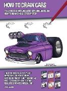 How to Draw Cars (This How to Draw Cars Book Contains Advice on How to Draw 29 Cars Step by Step) This book includes step by step approaches on how to draw supercars, trucks, and tractors, as well as advice on how to draw realistic cars and cartoon c
