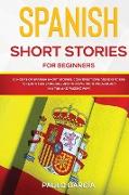 Spanish Short Stories for Beginners: 10 HOURS of Spanish Short Stories, Conversations and Exercises to Learn this Language and Improve your Vocabulary