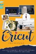 Cricut Explore Air 2: A Practical Guide to Mastering Your Cricut Design Space, Creating Your Craft Ideas and Making Money with Your Machine