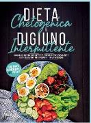 Digiuno Intermittente e Dieta Chetogenica: Combina le due più Efficaci Diete per Perdere Peso Velocemente Migliorando il tuo Metabolismo. Con Piano Al