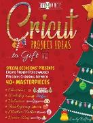 Cricut Project Ideas to Gift Special Occasions Presents: Create Trendy Personalised Presents Choosing between 40+ Christmas, Birthday, Valentine, Moth