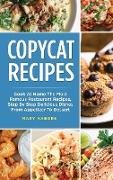 Copycat Recipes: Cook At Home The Most Famous Restaurant Recipes, Step By Step Delicious Dishes From Appetizer To Dessert