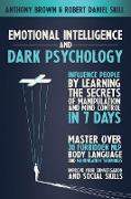 Emotional Intelligence and Dark Psychology: Influence people by learning the secrets of manipulation and mind control in 7 days. Master over 30 forbid