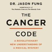 The Cancer Code Lib/E: A Revolutionary New Understanding of a Medical Mystery