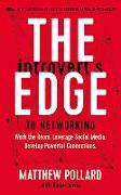 The Introvert's Edge to Networking: Work the Room. Leverage Social Media. Develop Powerful Connections
