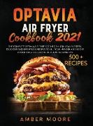 Optavia Air Fryer Cookbook 2021: The Complete Optavia Air Fryier Cookbook, 500+ Lean & Green, Delicious and Effortless Recipes to Kill your Hunger and