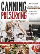 Canning and Preserving for Beginners: The Complete Guide to Can and Preserve any Food in Jars, with Easy and Tasty Recipes. Learn how to Preserve and