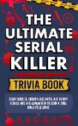 The Ultimate Serial Killer Trivia Book