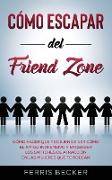 Cómo Escapar del Friend Zone