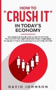 How to "Crush It" in Today's Economy: The Complete Quick Start Guide to Options Trading for The Hard Years to Come. Learn How to Handle Stocks and Man