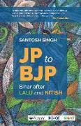 Jp to Bjp: Bihar After Lalu and Nitish