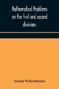 Mathematical problems on the first and second divisions of the schedule of subjects for the Cambridge mathematical tripos examination Devised and Arranged