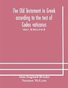 The Old Testament in Greek according to the text of Codex vaticanus, supplemented from other uncial manuscripts, with a critical apparatus containing the variants of the chief ancient authorities for the text of the Septuagint Volume I. The Octateuch Part