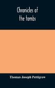 Chronicles of the tombs. A select collection of epitaphs, preceded by an essay on epitaphs and other monumental inscriptions, with incidental observations on sepulchral antiquities