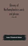 Glossary of Northamptonshire words and phrases, with examples of their colloquial use, and illus. from various authors