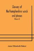 Glossary of Northamptonshire words and phrases, with examples of their colloquial use, and illus. from various authors