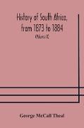 History of South Africa, from 1873 to 1884, twelve eventful years, with continuation of the history of Galekaland, Tembuland, Pondoland, and Bethshuanaland until the annexation of those territories to the Cape Colony, and of Zululand until its annexation