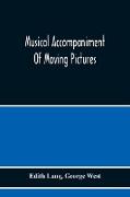 Musical Accompaniment Of Moving Pictures A Practical Manual For Pianists And Organists And An Exposition Of The Principles Underlying The Musical Interpretation Of Moving Pictures