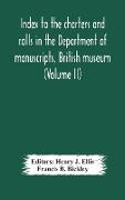 Index to the charters and rolls in the Department of manuscripts, British museum (Volume II) Religious Houses and Other Corporations, and Index Locorum for Acquisitions From 1882 to 1900