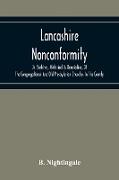 Lancashire Nonconformity, Or, Sketches, Historical & Descriptive, Of The Congregational And Old Presbyterian Churches In The County