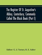 The Register Of St. Augustine'S Abbey, Canterbury, Commonly Called The Black Book (Part I)