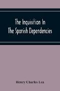 The Inquisition In The Spanish Dependencies