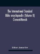 The International standard Bible encyclopaedia (Volume II) Clement-Heresh