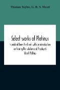 Select Works Of Plotinus, Translated From The Greek With An Introduction Containing The Substance Of Porphyry'S Life Of Plotinus